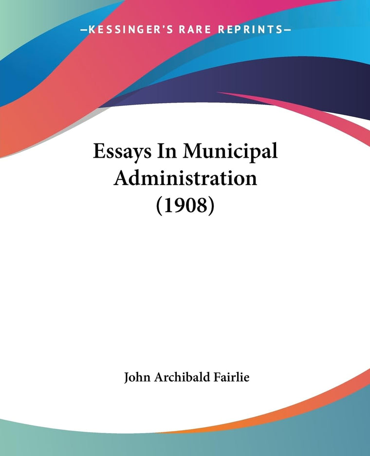 Essays In Municipal Administration (1908)