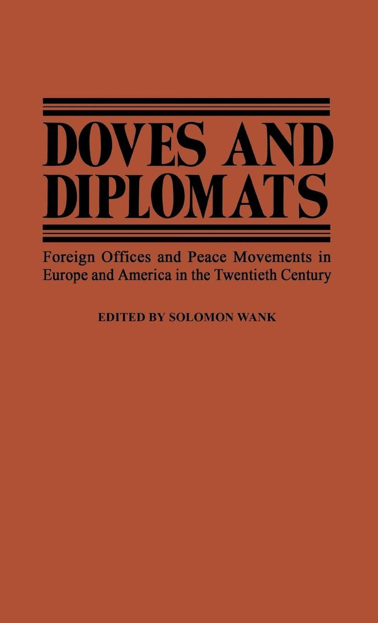 Doves and Diplomats: Foreign Offices and Peace Movements in Europe and America in the Twentieth Century (Contributions in Political Science)