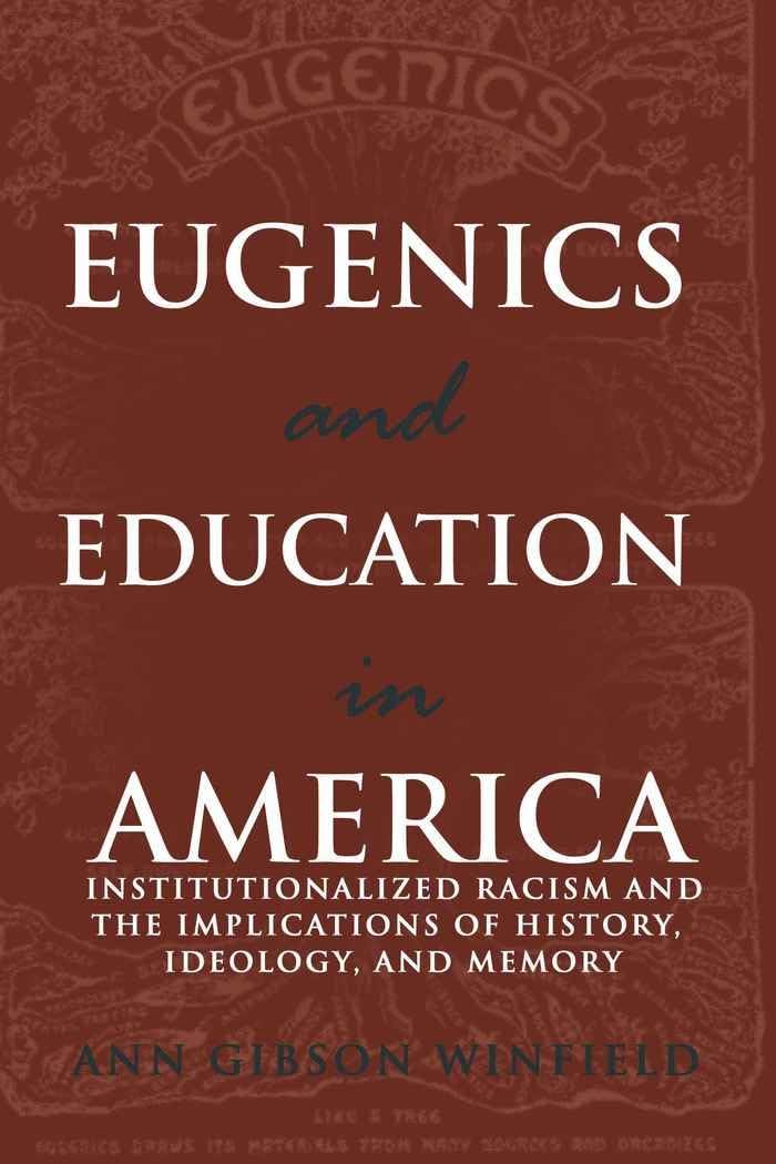 Eugenics and Education in America: Institutionalized Racism and the Implications of History, Ideology, and Memory (Complicated Conversation)