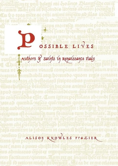 Possible Lives: Authors and Saints in Renaissance Italy