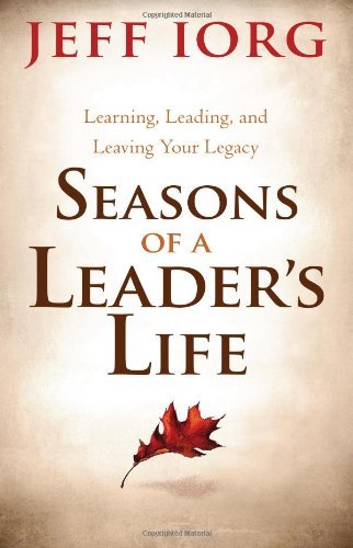Seasons of a Leaders Life: Learning, Leading, and Leaving a Legacy