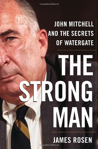 The Strong Man: John Mitchell and the Secrets of Watergate b