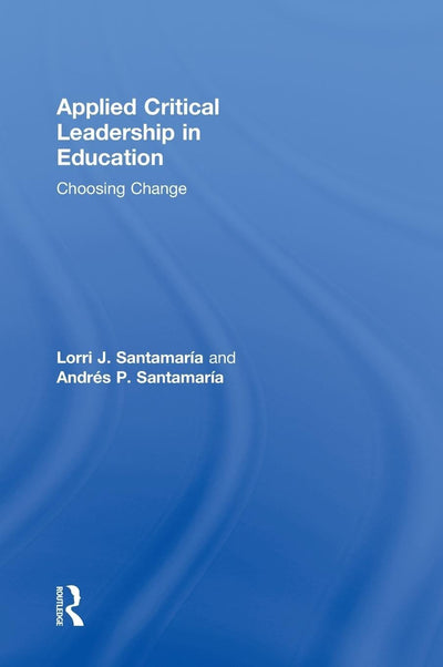 Applied Critical Leadership in Education: Choosing Change