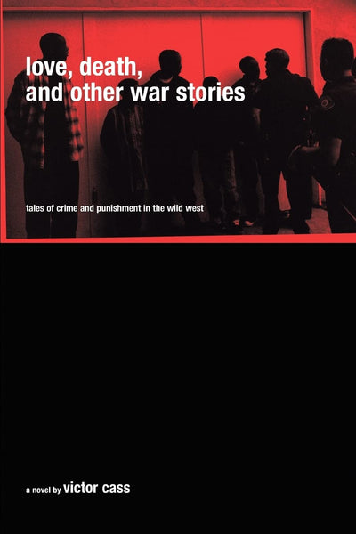 Love, Death, and Other War Stories: Tales of Crime and Punishment in the Wild West