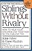 Siblings Without Rivalry: How to Help Your Children Live Together So You Can Live Too