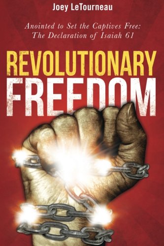 Revolutionary Freedom: Anointed to Set the Captives Free: The Declaration of Isaiah 61