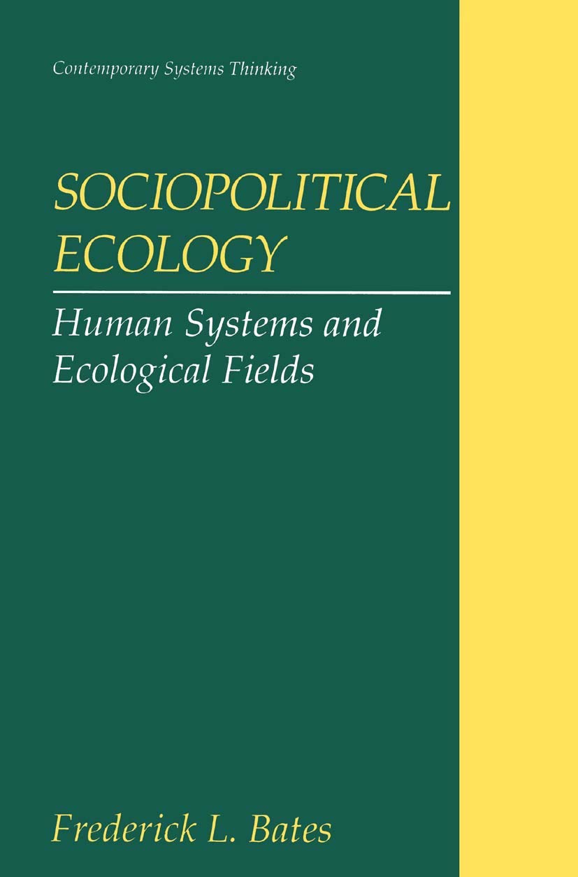 Sociopolitical Ecology: Human Systems and Ecological Fields (Contemporary Systems Thinking)