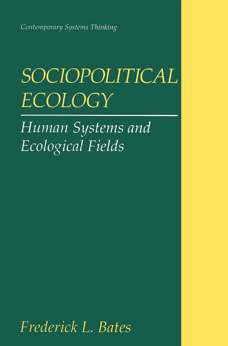 Sociopolitical Ecology: Human Systems and Ecological Fields (Contemporary Systems Thinking)