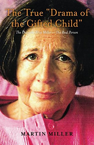 The True ?rama of the Gifted Child? The Phantom Alice Miller - The Real Person