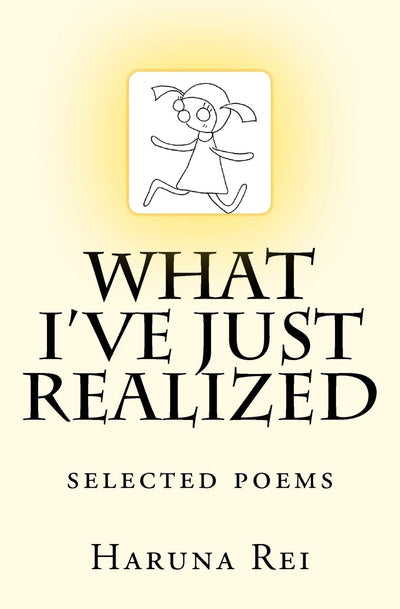 What I've Just Realized: selected poems