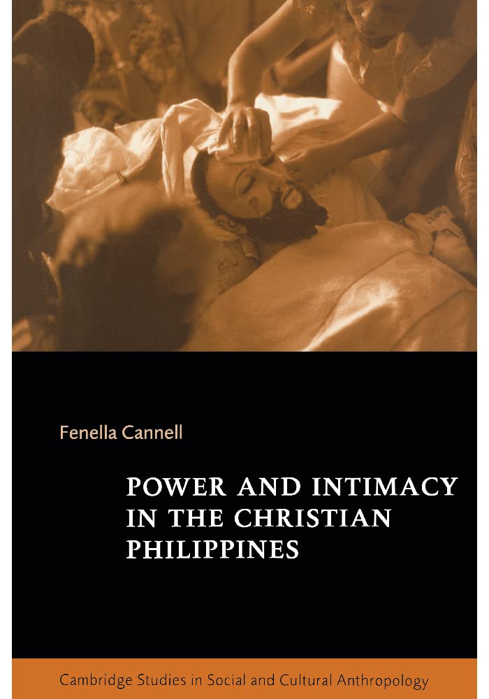Power and Intimacy in the Christian Philippines (Cambridge Studies in Social and Cultural Anthropology, Series Number 109)