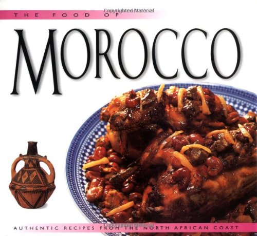 The Food of Morocco: Authentic Recipes from the North African Coast