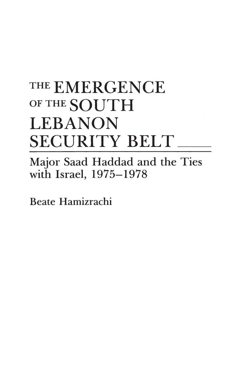 The Emergence of the South Lebanon Security Belt: Major Saad Haddad and the Ties with Israel, 1975-1978