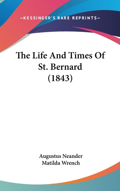 The Life And Times Of St. Bernard (1843)