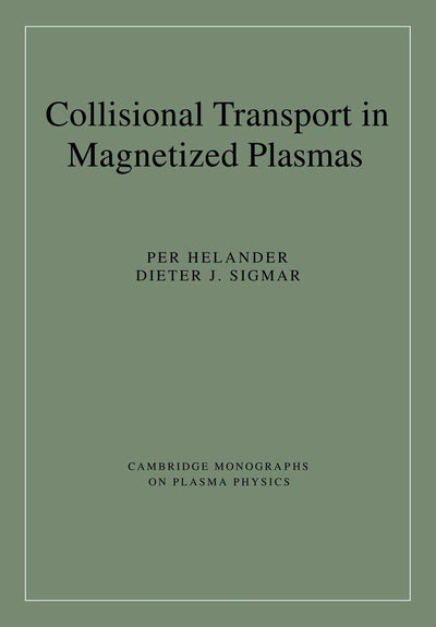 Collisional Transport in Magnetized Plasmas (Cambridge Monographs on Plasma Physics, Series Number 4)