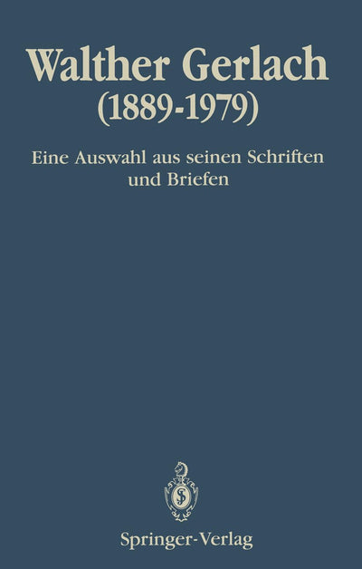Walther Gerlach (1889-1979): Eine Auswahl aus seinen Schriften und Briefen (German Edition)