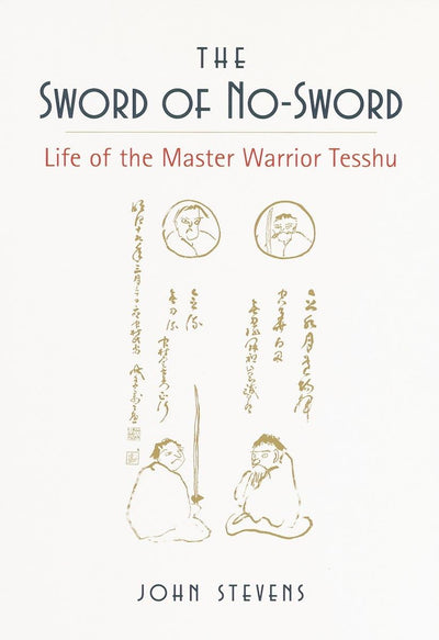 The Sword of No-Sword: Life of the Master Warrior Tesshu