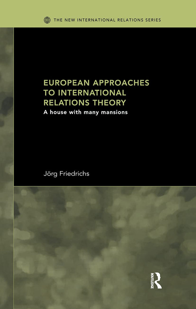 European Approaches to International Relations Theory: A House with Many Mansions (New International Relations)