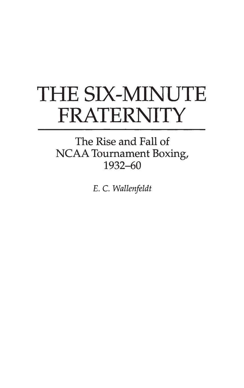 The Six-Minute Fraternity: The Rise and Fall of NCAA Tournament Boxing, 1932-60