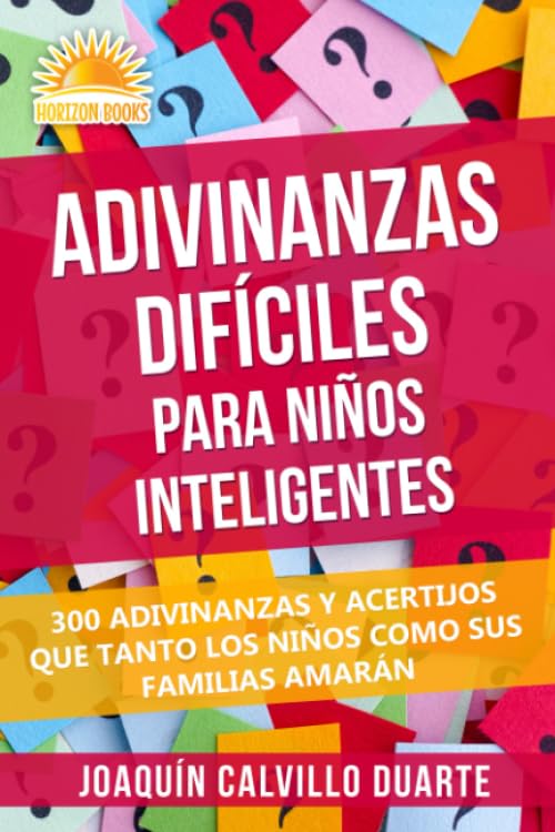 Adivinanzas Dif?iles Para Ni?s Inteligentes: 300 Adivinanzas Y Acertijos Que Tanto Los Ni?s Como Sus Familias Amar? (Spanish Edition)