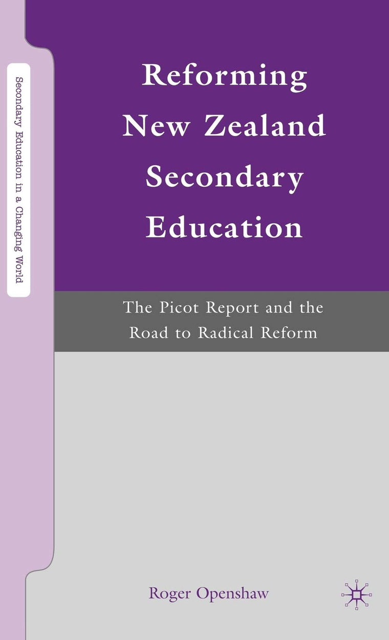 Reforming New Zealand Secondary Education: The Picot Report and the Road to Radical Reform (Secondary Education in a Changing World)