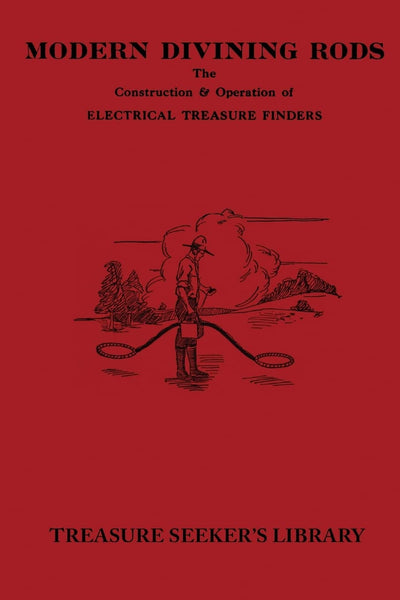 Modern Divining Rods: The Construction & Operation of Electrical Treasure Finders