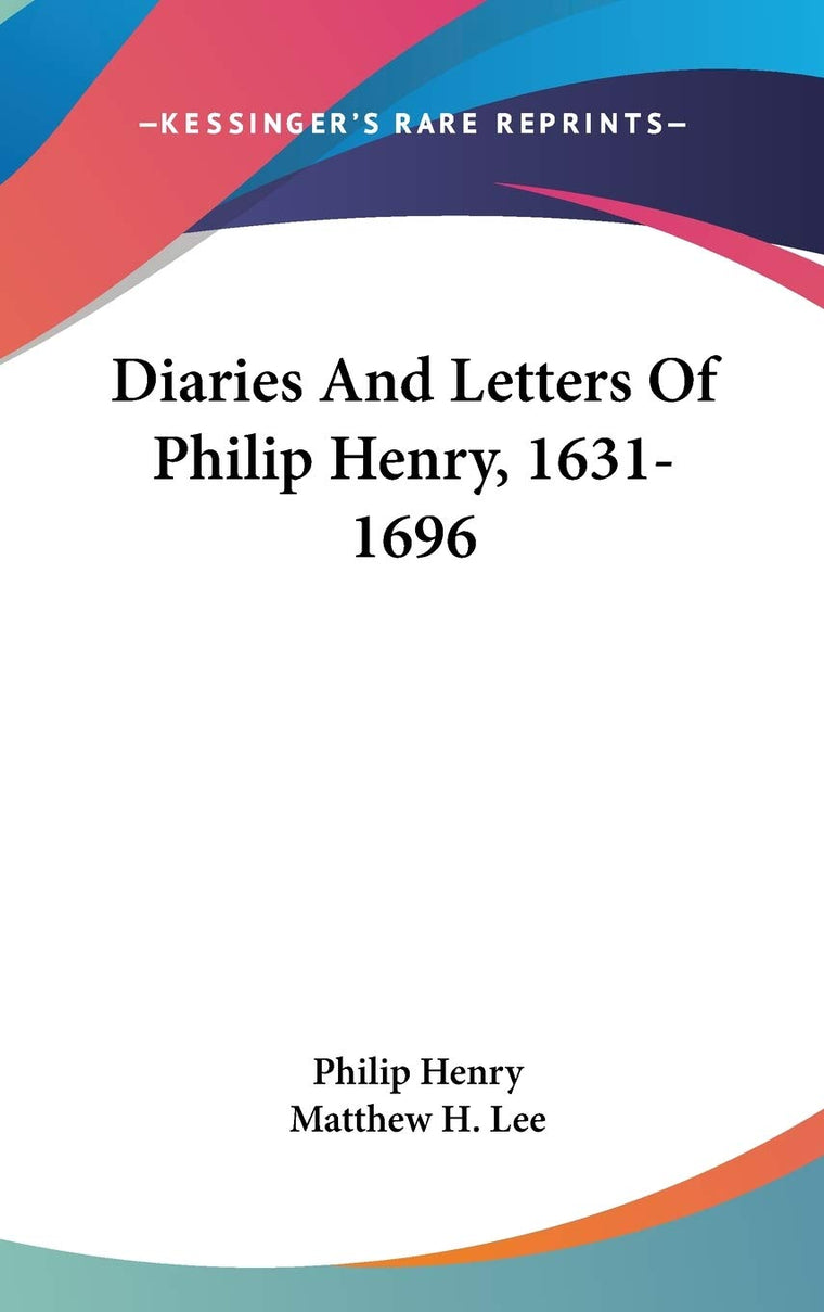 Diaries And Letters Of Philip Henry, 1631-1696