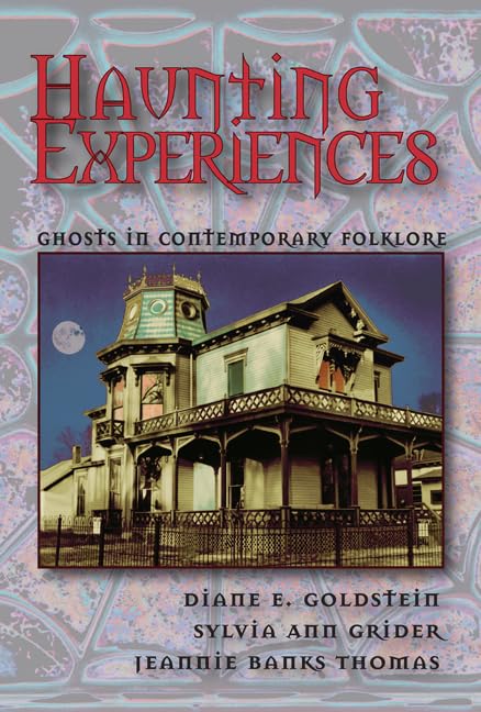 Haunting Experiences: Ghosts in Contemporary Folklore by Gol