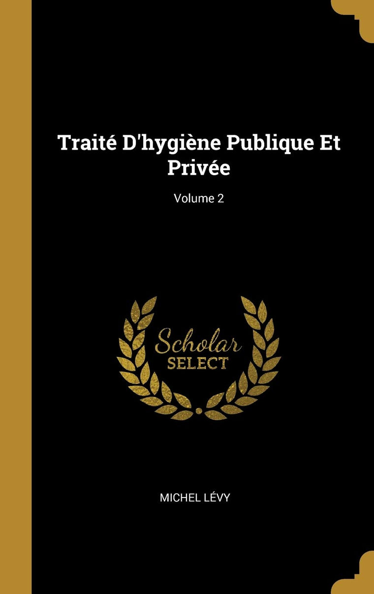 Traité D'hygine Publique Et Privée; Volume 2 (French Edition)