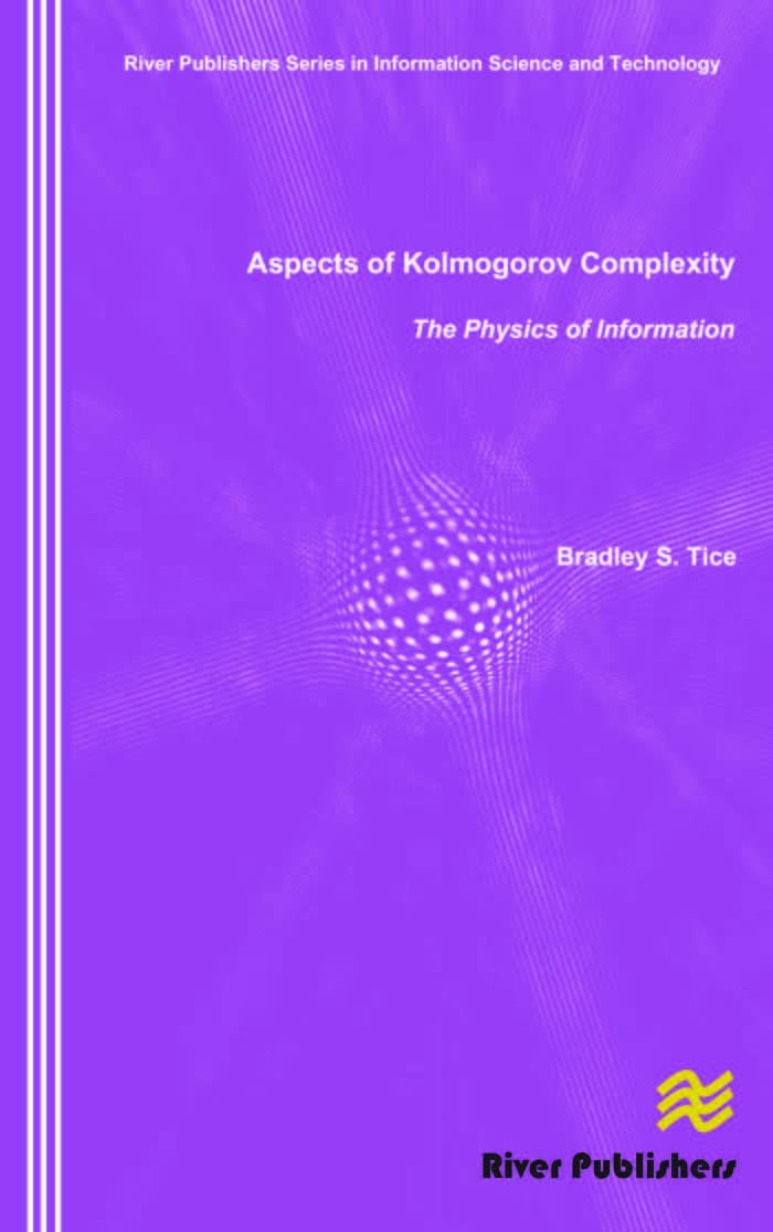 Aspects of Kolmogorov Complexity the Physics of Information (River Publishers Series in Information Science and Technology)