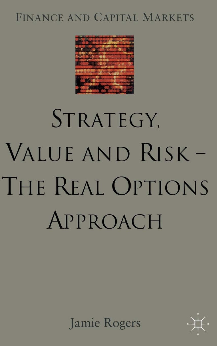 Strategy, Value And Risk-The Real Options Approach