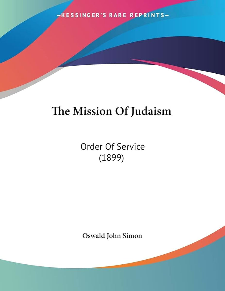 The Mission Of Judaism: Order Of Service (1899)