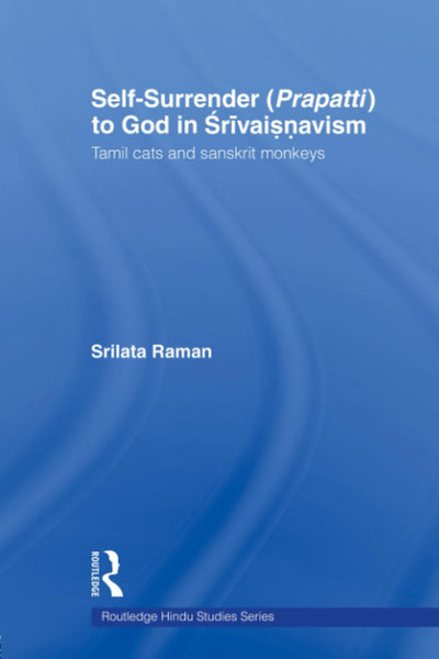 Self-Surrender (prapatti) to God in Shrivaishnavism (Routledge Hindu Studies Series)