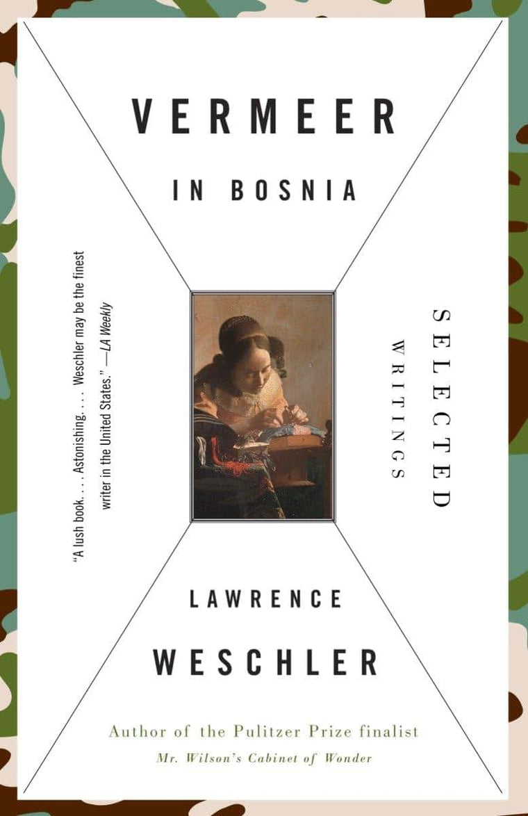 Vermeer in Bosnia: Selected Writings by Weschler, Lawrence