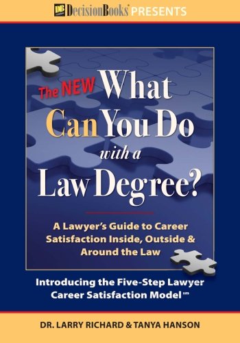 The New What Can You Do with a Law Degree: A Lawyer's Guide to Career Satisfaction Inside, Outside & Around the Law