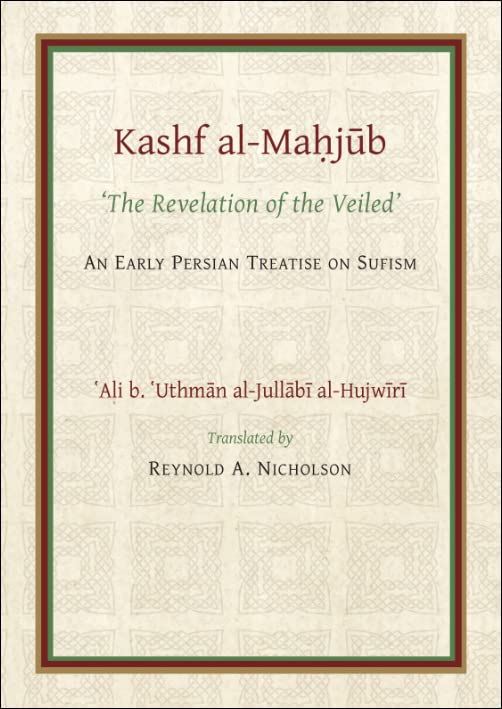 The Kashf al-Mahjub: The Revelation of the Veiled of Ali b. Uthman al-Jullbi Hujwiri. An early Persian Treatise on Sufism (Gibb Memorial Trust)