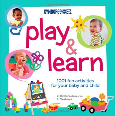 Play And Learn: 1001 Fun Activities for Your Baby and Child (Gymboree Play & Music)