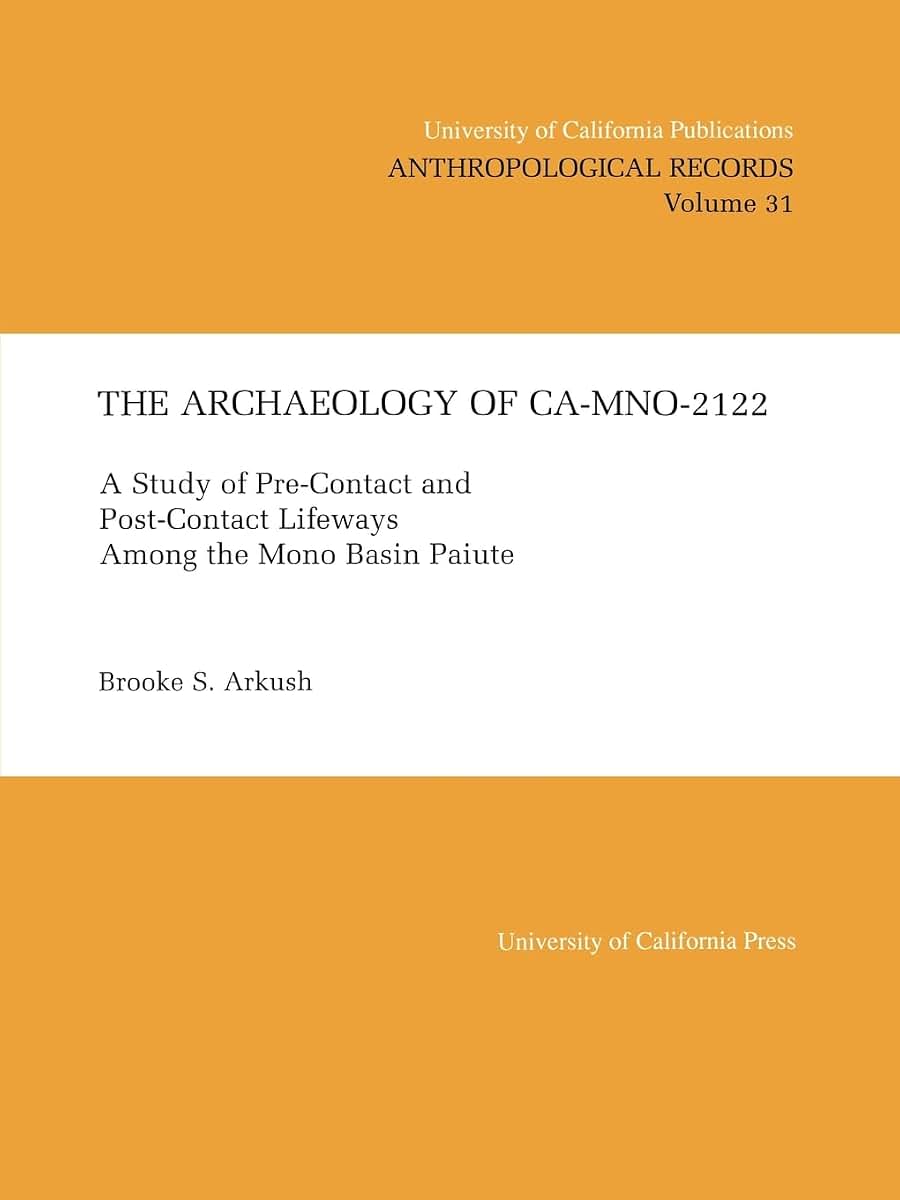 The Archology of CA-Mno-2122: A Study of Pre-Contact and Post-Contact Lifeways Among the Mono Basin Paiute (UC Publications in Anthropological Records)