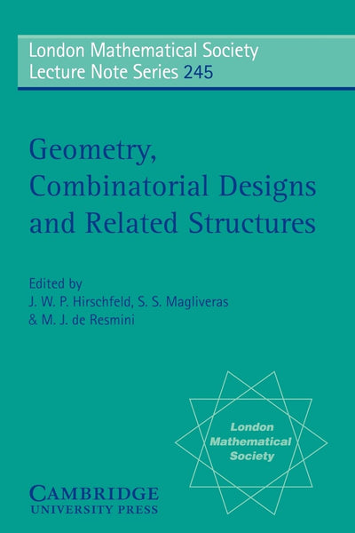 Geometry, Combinatorial Designs and Related Structures (London Mathematical Society Lecture Note Series, Series Number 245)