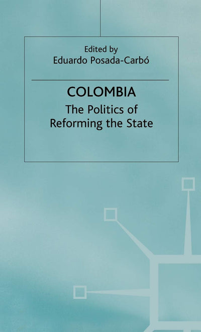 Colombia: The Politics of Reforming the State (Latin American Studies Series)
