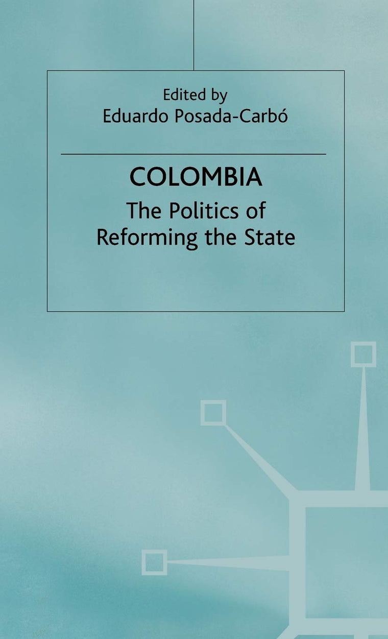 Colombia: The Politics of Reforming the State (Latin American Studies Series)