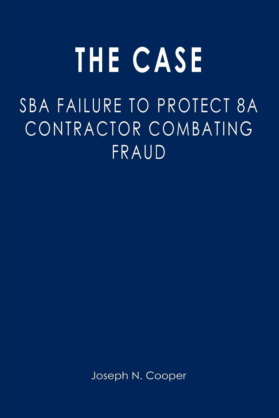 The Case: SBA Failure to Protect 8a Contractor Combating Fraud