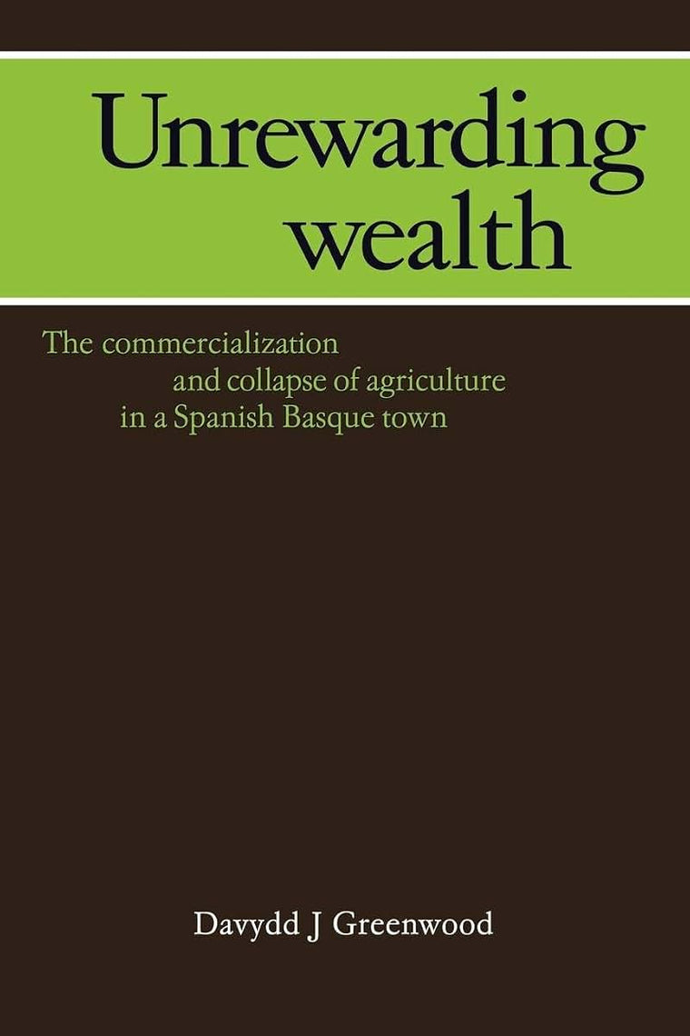 Unrewarding Wealth: The Commercialization and Collapse of Agriculture in a Spanish Basque Town