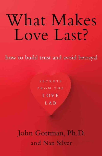 What Makes Love Last?: How to Build Trust and Avoid Betrayal