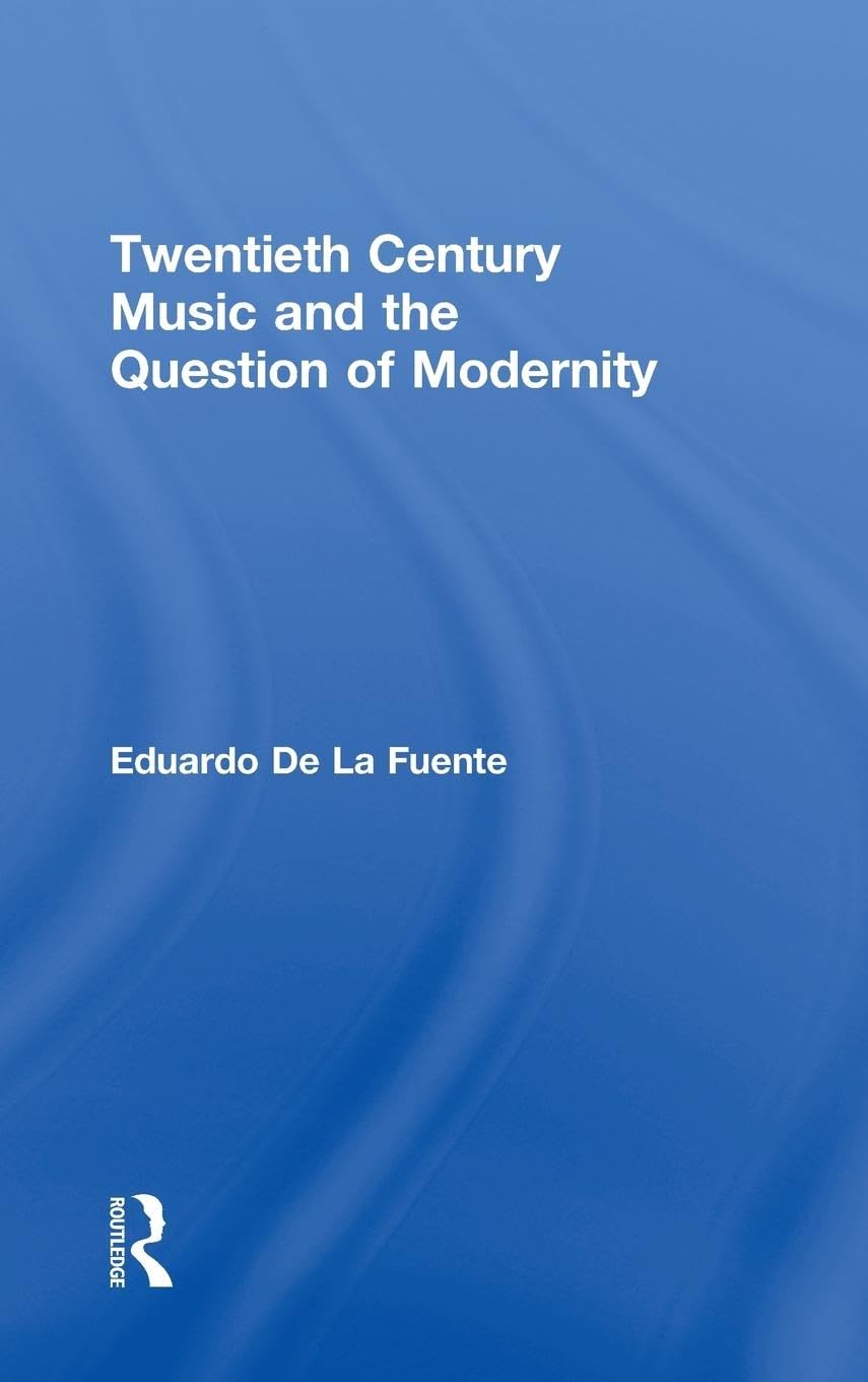 Twentieth Century Music and the Question of Modernity (Routledge Advances in Sociology)