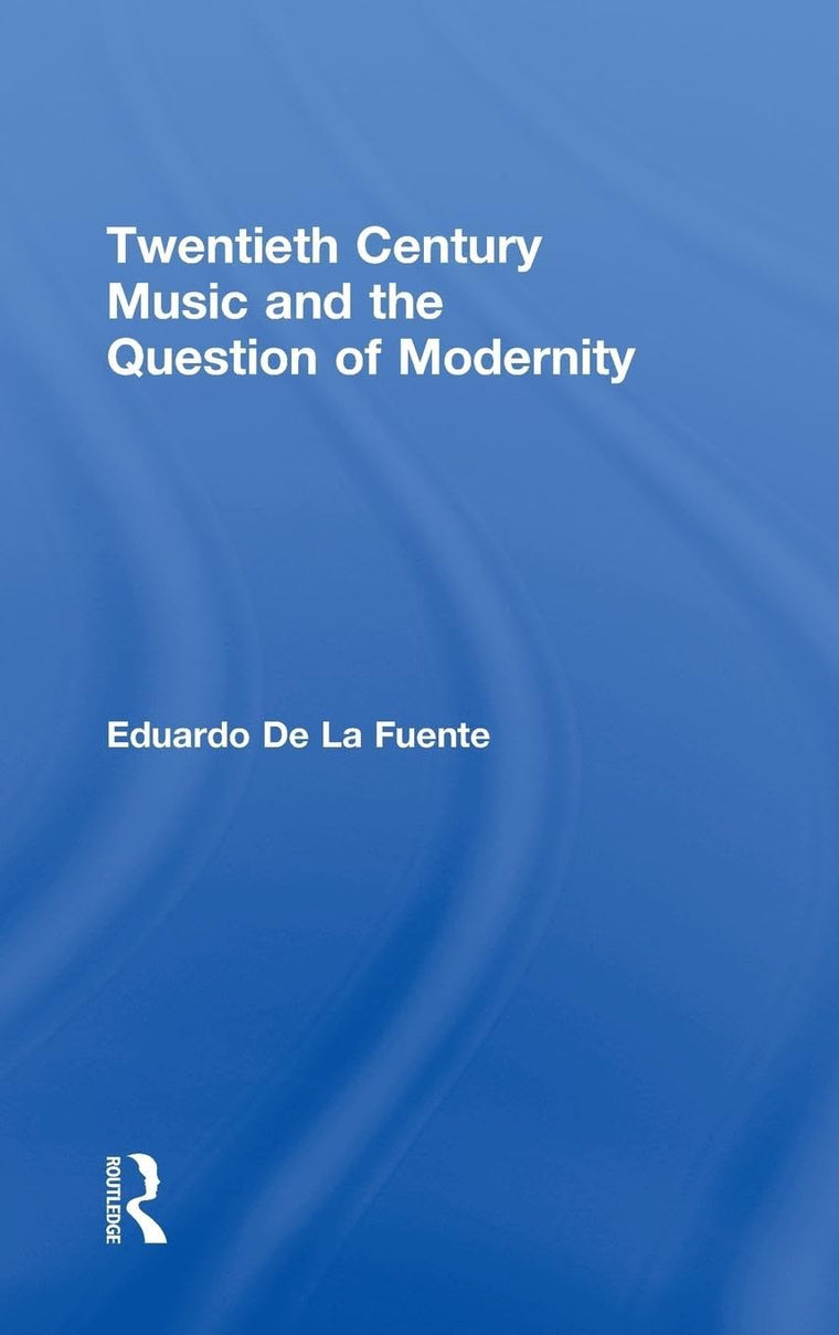 Twentieth Century Music and the Question of Modernity (Routledge Advances in Sociology)