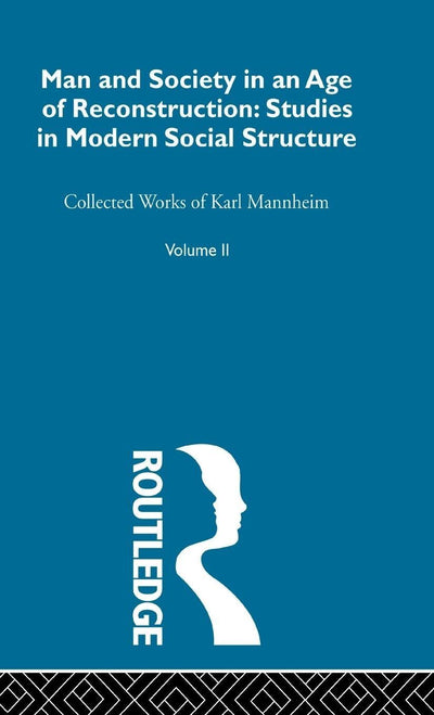 Man and Society in an Age of Reconstruction: Studies in Modern Social Structure (Sociology of Karl Mannheim)