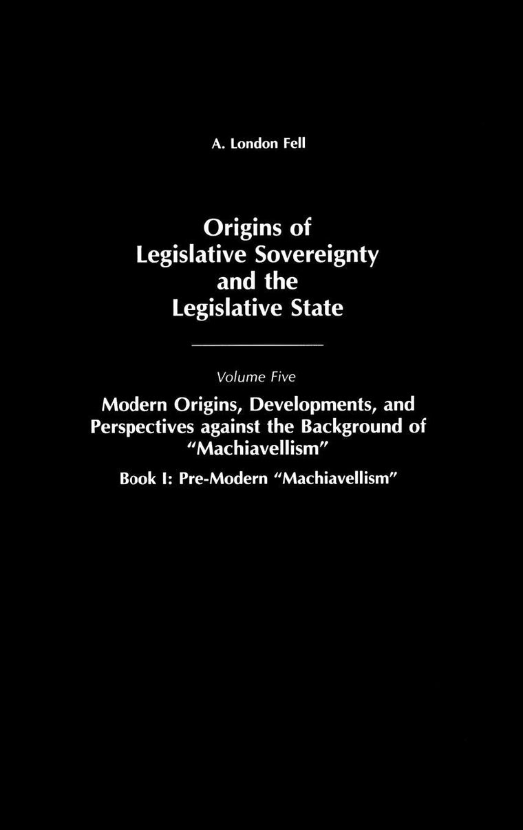 Origins of Legislative Sovereignty and the Legislative State: Volume Five, Modern Origins, Developments, and Perspectives against the Background of ... SOVEREIGNTY AND THE LEGISLATIVE STATE)