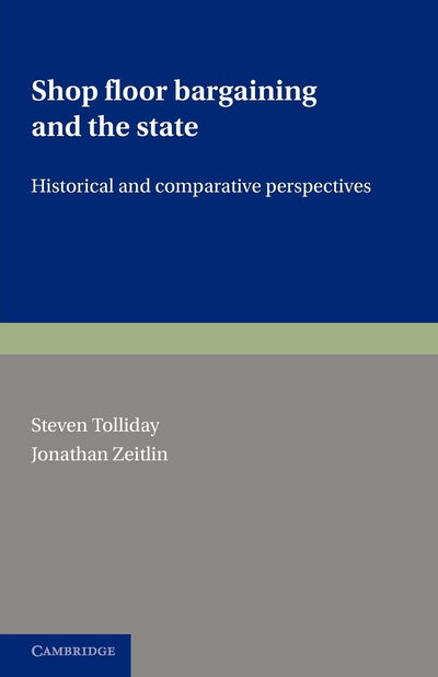 Shop Floor Bargaining and the State: Historical and Comparative Perspectives