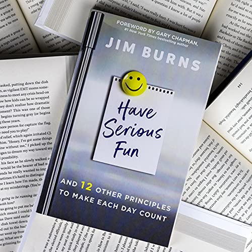 Have Serious Fun: And 12 Other Principles to Make Each Day Count